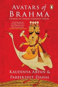 Avatars of Brahma: Stories of India's Greatest Yogis