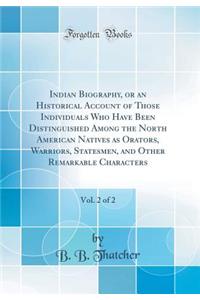 Indian Biography, or an Historical Account of Those Individuals Who Have Been Distinguished Among the North American Natives as Orators, Warriors, Statesmen, and Other Remarkable Characters, Vol. 2 of 2 (Classic Reprint)