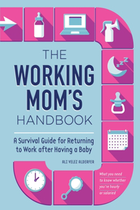 Working Mom's Handbook: A Survival Guide for Returning to Work After Having a Baby