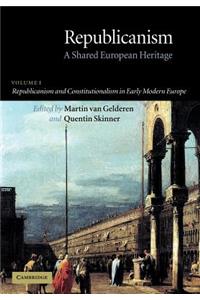 Republicanism: Volume 1, Republicanism and Constitutionalism in Early Modern Europe