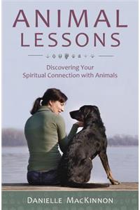 Animal Lessons: Discovering Your Spiritual Connection with Animals