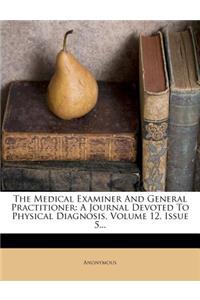 The Medical Examiner and General Practitioner: A Journal Devoted to Physical Diagnosis, Volume 12, Issue 5...