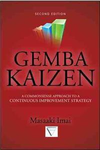 Gemba Kaizen: A Commonsense Approach to a Continuous Improvement Strategy, Second Edition: A Commonsense Approach to a Continuous Improvement Strategy