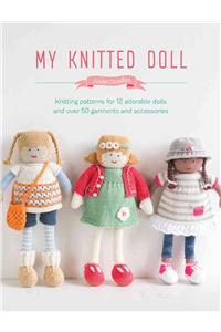 My Knitted Doll: Knitting Patterns for 12 Adorable Dolls and Over 50 Garments and Accessories