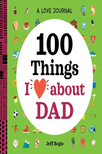 Love Journal: 100 Things I Love about Dad