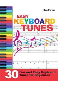 Easy Keyboard Tunes: 30 Fun and Easy Keyboard Tunes for Beginners