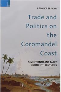 Trade and Politics on the Coromandel Coast: Seventeenth and Early Eighteenth Centuries, PB