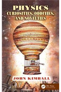 Physics Curiosities, Oddities, and Novelties