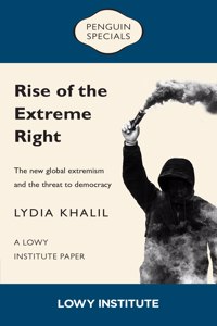 Rise of the Extreme Right: A Lowy Institute Paper: Penguin Special: The New Global Extremism and the Threat to Democracy