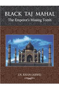 Black Taj Mahal: The Emperor’s Missing Tomb