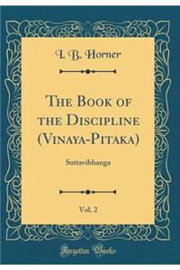 The Book of the Discipline (Vinaya-Pitaka), Vol. 2: Suttavibhanga (Classic Reprint)