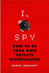 I, Spy: How to Be Your Own Private Investigator