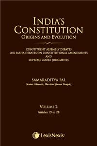 India’S Constitution –Origins And Evolution (Constituent Assembly Debates, Lok Sabha Debates On Constitutional Amendments And Supreme Court Judgments)
Volume 2: Articles 19 To 28