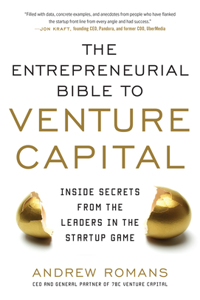 Entrepreneurial Bible to Venture Capital: Inside Secrets from the Leaders in the Startup Game: Inside Secrets from the Leaders in the Startup Game