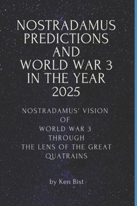 Nostradamus Predictions and World War 3 in the Year 2025