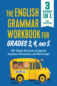 English Grammar Workbook for Grades 3, 4, and 5: 140+ Simple Exercises to Improve Grammar, Punctuation and Word Usage