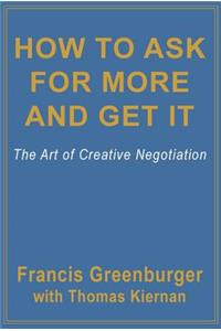 How to Ask for More and Get It: The Art of Creative Negotiation