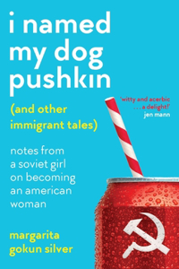 I Named My Dog Pushkin (And Other Immigrant Tales)