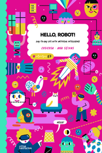 Hello, Robot!: Day-To-Day Life with Artificial Intelligence!