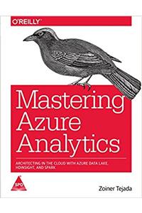 Mastering Azure Analytics: Architecting in the Cloud with Azure Data Lake, HDInsight, and Spark