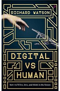 Digital vs Human: How Well Live, Love, and Think in the Future