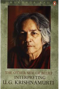 The Other Side of Belief: Interpreting U.G.Krishnamurti