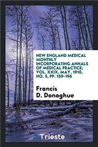 New England Medical Monthly Incorporating Annals of Medical Practice; Vol. XXIX, May, 1910, No. 5, Pp. 159-196