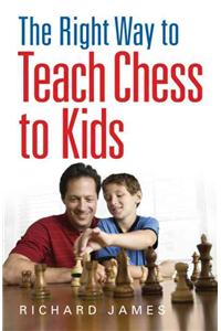 The Right Way to Teach Chess to Kids