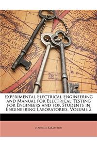 Experimental Electrical Engineering and Manual for Electrical Testing for Engineers and for Students in Engineering Laboratories, Volume 2