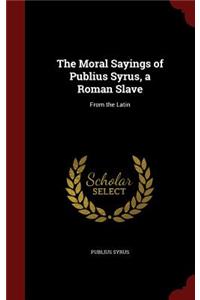 The Moral Sayings of Publius Syrus, a Roman Slave