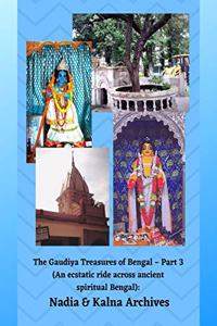 The Gaudiya Treasures of Bengal - Part 3 (An ecstatic ride across ancient spiritual Bengal): Nadia & Kalna Archives