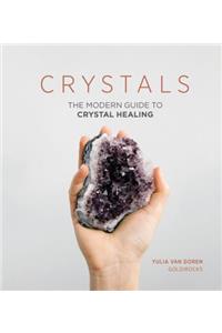 Crystals: The Modern Guide to Crystal Healing