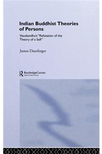 Indian Buddhist Theories of Persons: Vasubandhu's Refutation of the Theory of a Self