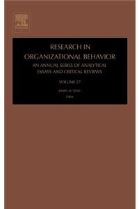 Research in Organizational Behavior, 27: An Annual Series of Analytical Essays and Critical Reviews