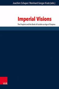 Imperial Visions: The Prophet and the Book of Isaiah in an Age of Empires