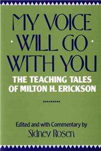 My Voice Will Go with You: The Teaching Tales of Milton H. Erickson