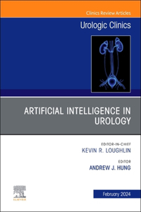 Artificial Intelligence in Urology, an Issue of Urologic Clinics