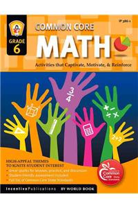 Common Core Math Grade 6: Activities That Captivate, Motivate, & Reinforce