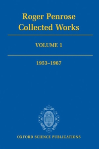 Roger Penrose: Collected Works: Volume 1: 1953-1967