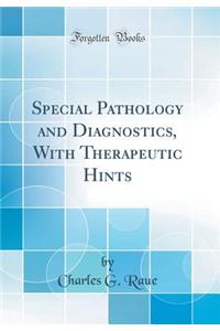 Special Pathology and Diagnostics, with Therapeutic Hints (Classic Reprint)