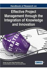 Handbook of Research on Effective Project Management through the Integration of Knowledge and Innovation