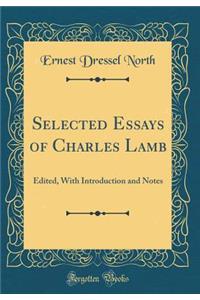 Selected Essays of Charles Lamb: Edited, with Introduction and Notes (Classic Reprint)