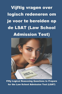 Vijftig vragen over logisch redeneren om je voor te bereiden op de LSAT (Law School Admission Test)