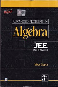 Advanced Problems In Algebra For JEE Main & Advanced For Examination 2023-2024