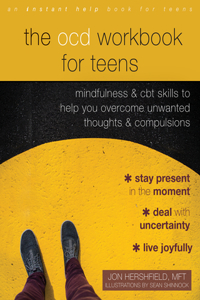 Ocd Workbook for Teens: Mindfulness and CBT Skills to Help You Overcome Unwanted Thoughts and Compulsions