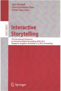 Interactive Storytelling: 7th International Conference on Interactive Digital Storytelling, Icids 2014, Singapore, Singapore, November 3-6, 2014, Proceedings