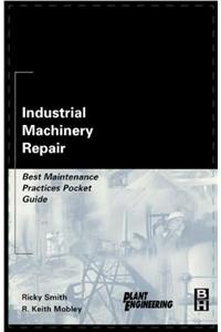 Industrial Machinery Repair : Best Maintenance Practices Pocket Guide