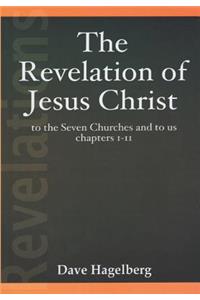 Revelation of Jesus Christ to the Seven Churches and To us Chapters 1-11