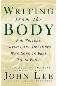 Writing from the Body: For Writers, Artists and Dreamers Who Long to Free Their Voice