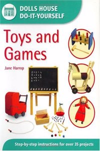 Toys and Games: Step-by-step Instructions for More Than 35 Projects (Dolls' House Do-It-Yourself S.) Paperback â€“ 28 August 2003